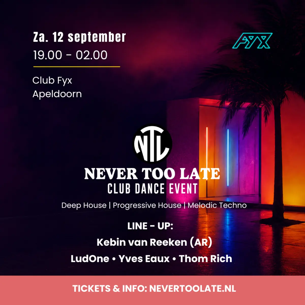 Never Too Late — Club Fyx, Apeldoorn