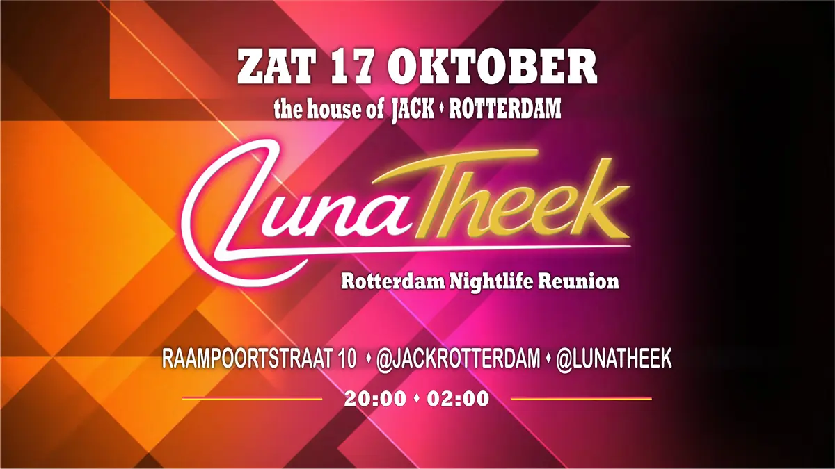 LUNATHEEK - Rotterdam Nightlife Reunion — JACK, Rotterdam