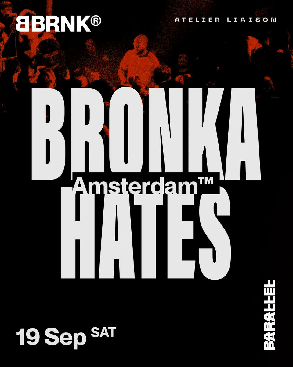 BRONKA HATES AMSTERDAM — Parallel, Amsterdam