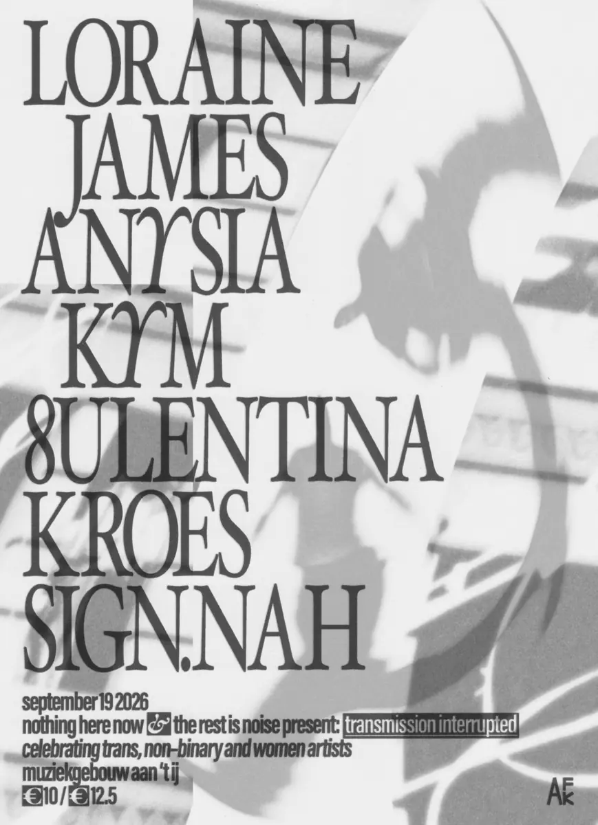 Nothing Here Now x The Rest Is Noise with Loraine James, Anysia Kym, 8ULENTINA, KROES, sign.nah — Muziekgebouw aan t' IJ, Amsterdam
