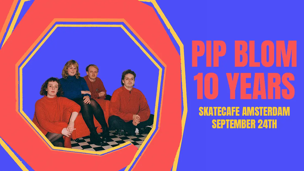 Pip Blom 10 Years — Skatecafe, Amsterdam