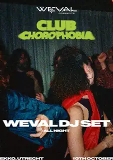 Weval presents: CLUB CHOROPHOBIA
