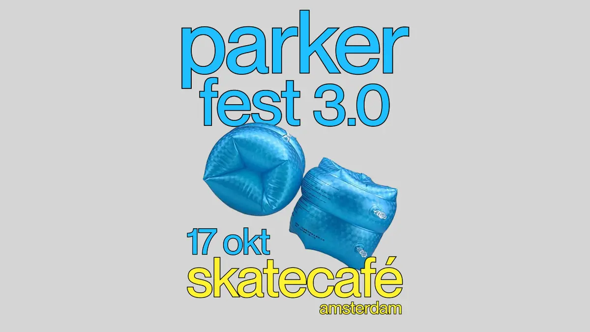 Parker Fest 3.0 — Skatecafe, Amsterdam