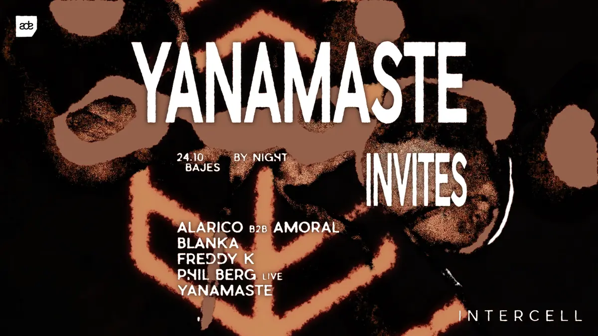 Intercell x Yanamaste Invites - ADE By Night — Bajes Amsterdam, Amsterdam