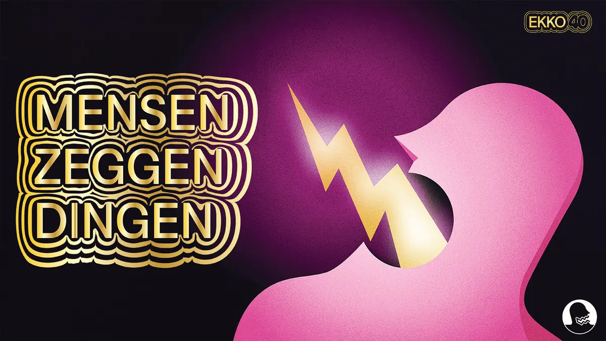 Mensen Zeggen Dingen — EKKO, Utrecht