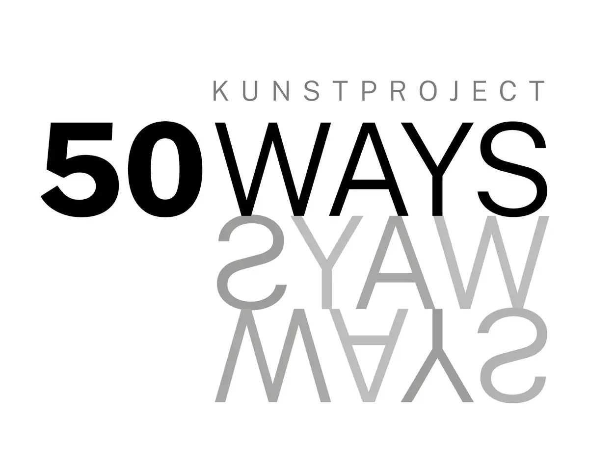 50 WAYS — Zicht Kunstruimte, Persingen