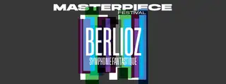 Masterpiece Festival: Berlioz - Symphonie fantastique