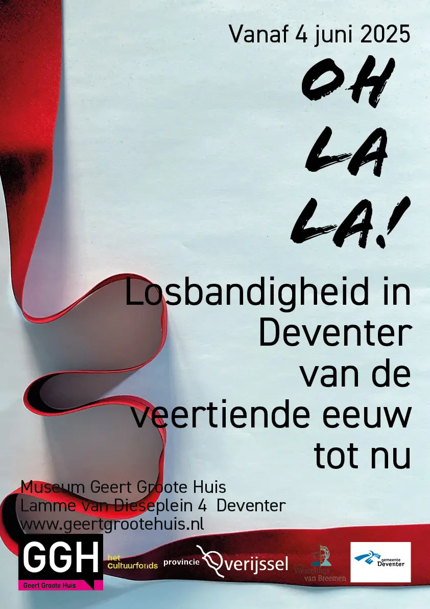Oh la la! Losbandigheid in Deventer van de veertiende eeuw tot nu — Geert Groote Huis, Deventer