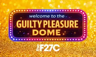 Welcome to the Guilty Pleasure Dome