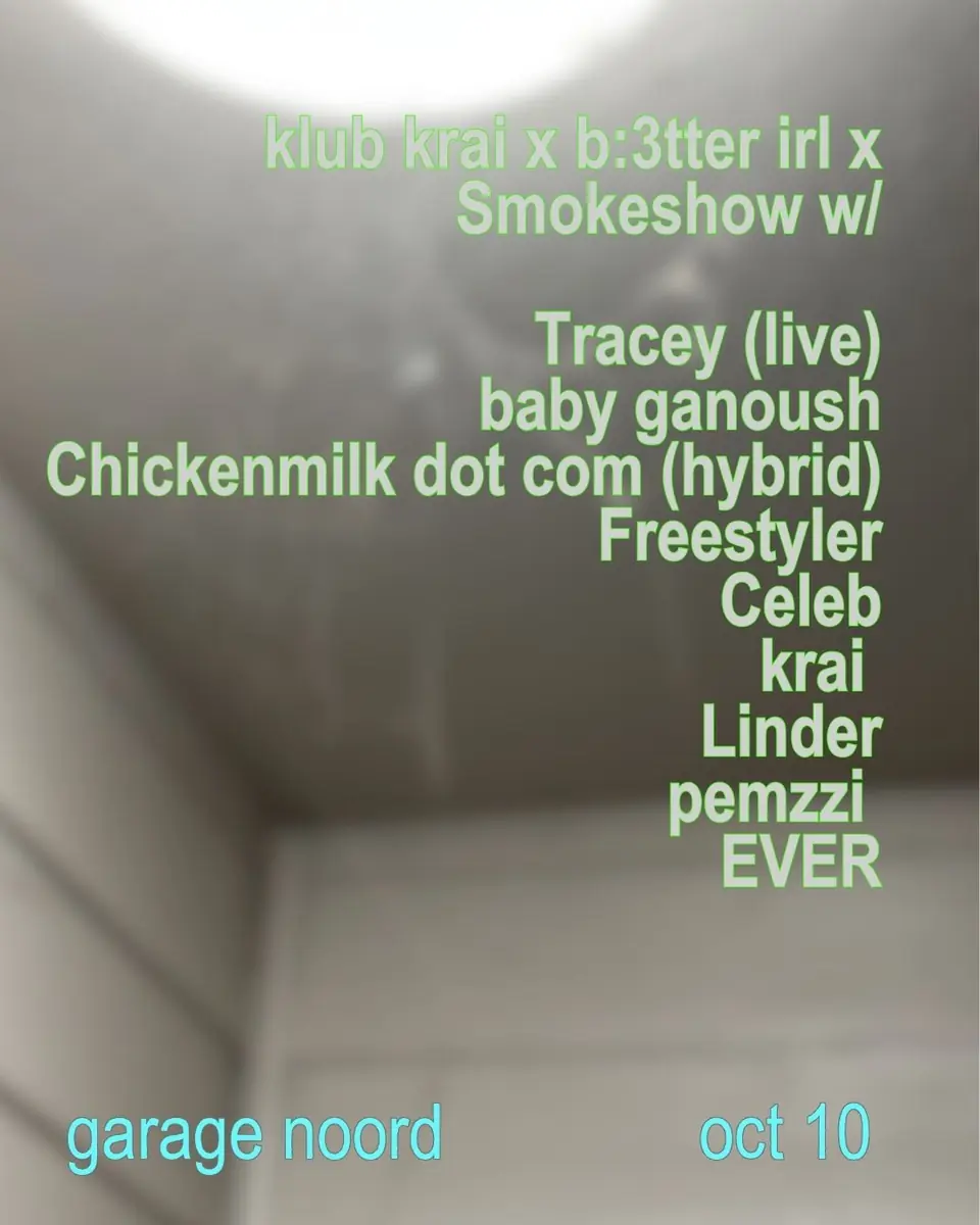 klub Krai x b:3tter irl x Smokeshow — Garage Noord, Amsterdam