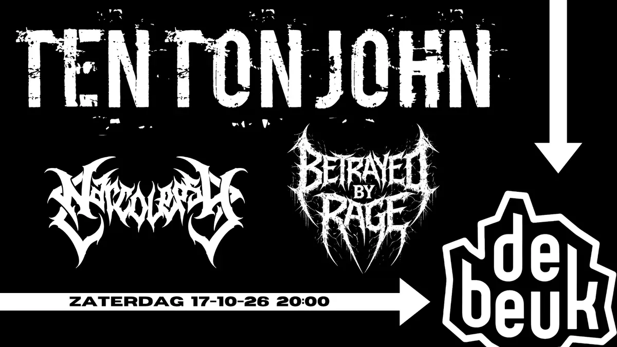 Ten Ton John + Narcolepsy + Betrayed by Rage — Poppodium De Beuk, Barendrecht