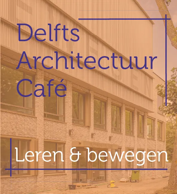 Delft Architecture Café: Learning & Movement — Delft