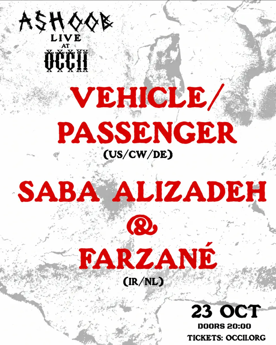 Saba Alizadeh & Farzané (NL/IRN) + Vehicle/Passenger (US/CW/DE) — Occii, Amsterdam