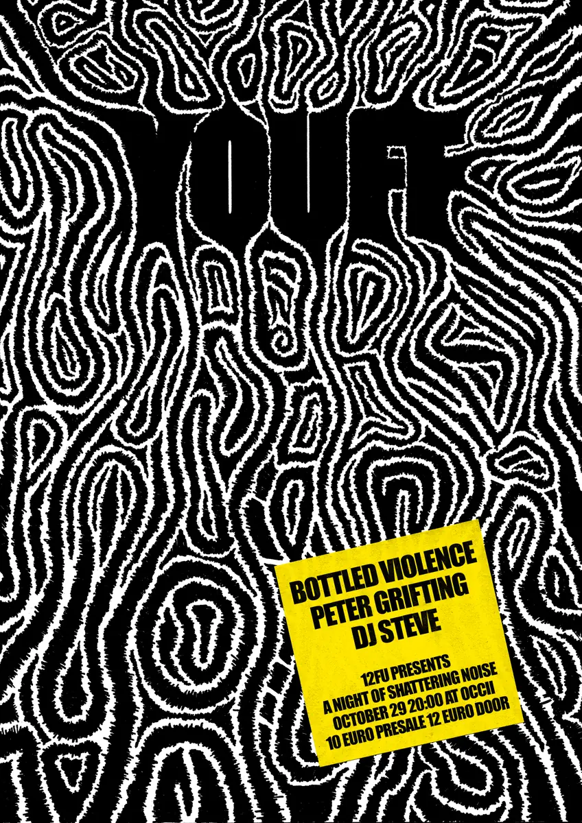 12FU w/ YOUFF (BE) + BOTTLED VIOLENCE (NL) + PETER GRIFTING (NL) + DJ STEVE — Occii, Amsterdam