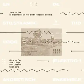 Sietse van Erve - En de stilstaande tijd voor (elektro-)akoestisch ensemble