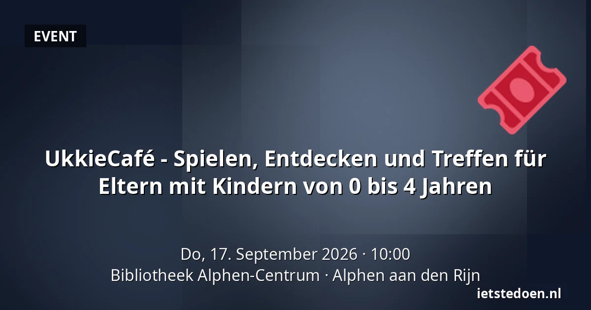 UkkieCafé - Spielen, Entdecken und Treffen für Eltern mit Kindern von 0 bis 4 Jahren — Bibliotheek Alphen-Centrum, Alphen aan den Rijn