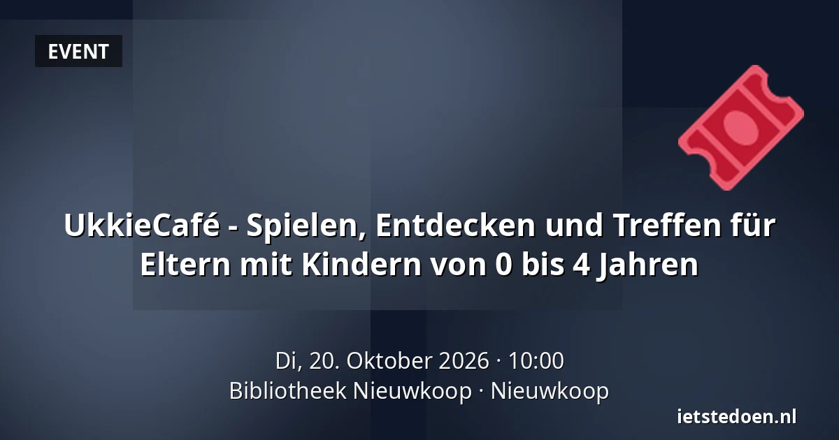 UkkieCafé - Spielen, Entdecken und Treffen für Eltern mit Kindern von 0 bis 4 Jahren — Bibliotheek Nieuwkoop, Nieuwkoop