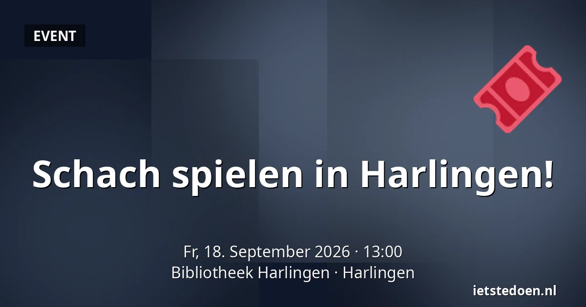 Schach spielen in Harlingen! — Bibliotheek Harlingen, Harlingen
