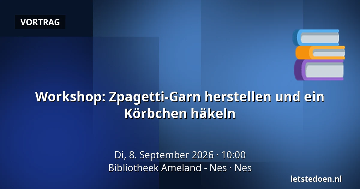 Workshop: Zpagetti-Garn herstellen und ein Körbchen häkeln — Bibliotheek Ameland - Nes, Nes
