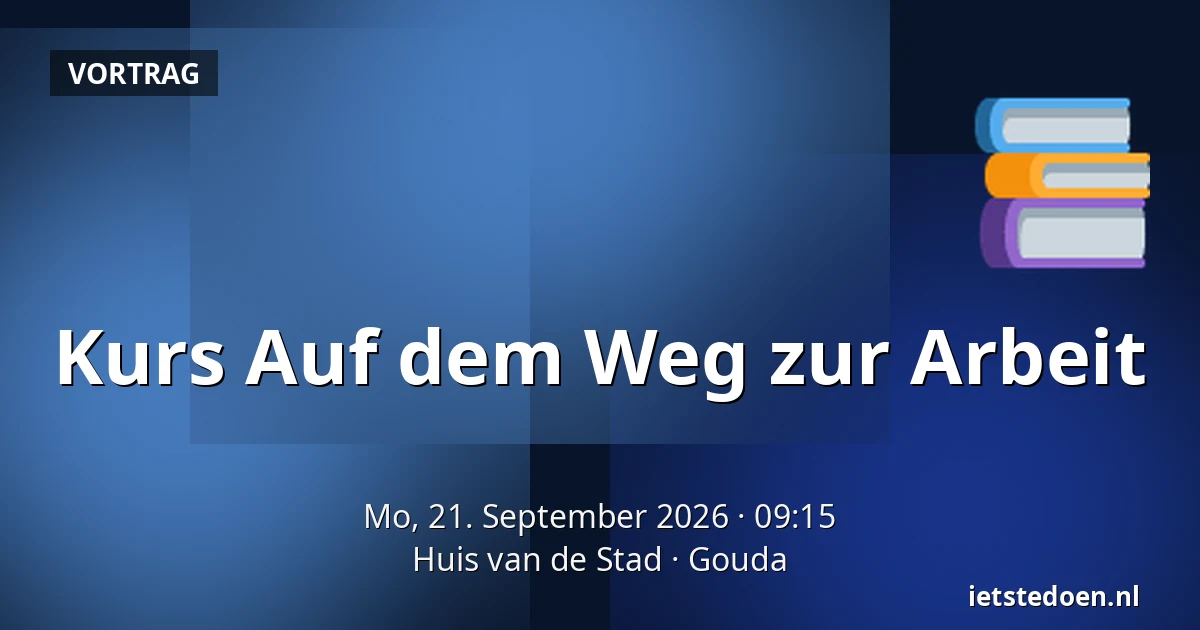 Kurs Auf dem Weg zur Arbeit — Huis van de Stad, Gouda