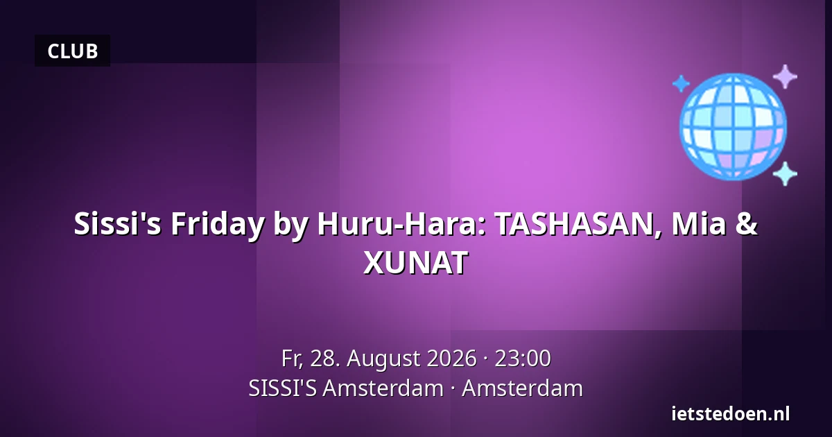 Sissi's Friday by Huru-Hara: TASHASAN, Mia & XUNAT — SISSI'S Amsterdam, Amsterdam