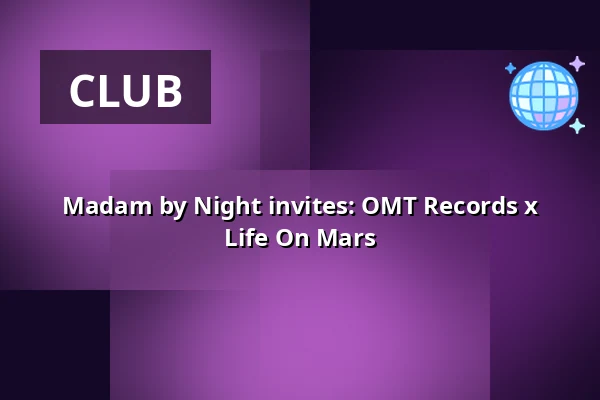 Madam by Night invites: OMT Records x Life On Mars — Madam, Amsterdam