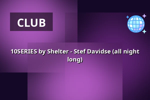 10SERIES by Shelter - Stef Davidse (all night long) — Shelter Amsterdam, Amsterdam