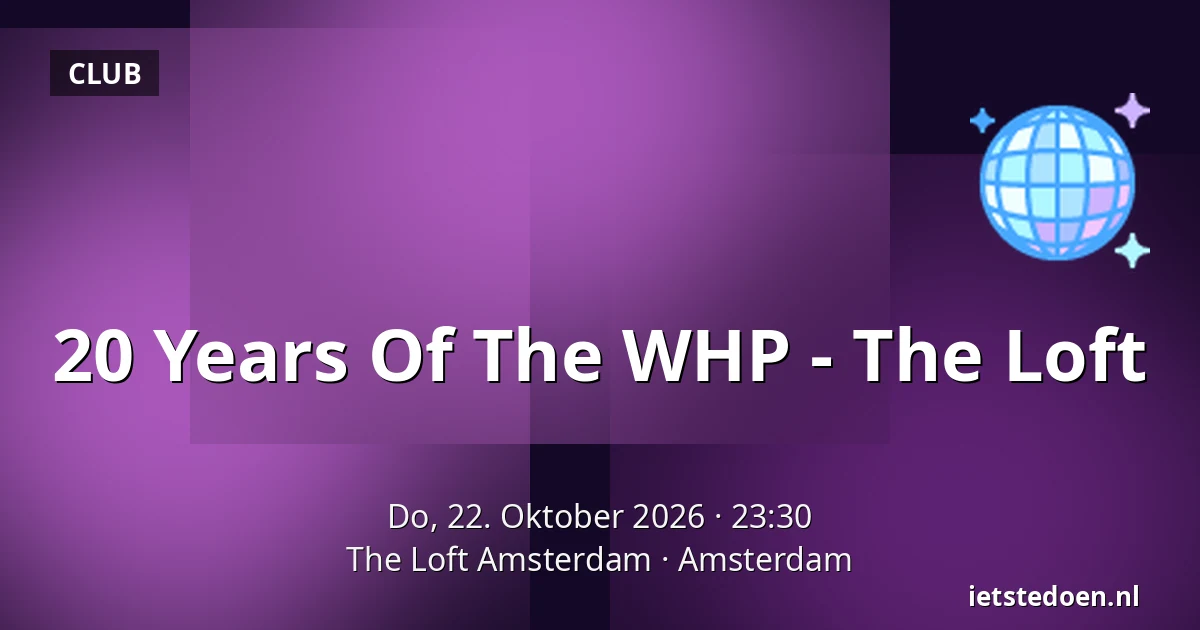 20 Years Of The WHP - The Loft — The Loft Amsterdam, Amsterdam
