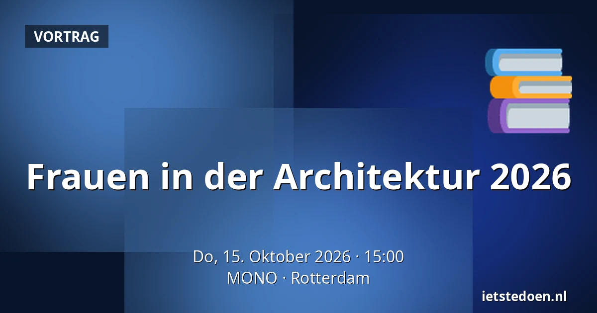 Frauen in der Architektur 2026 — MONO, Rotterdam