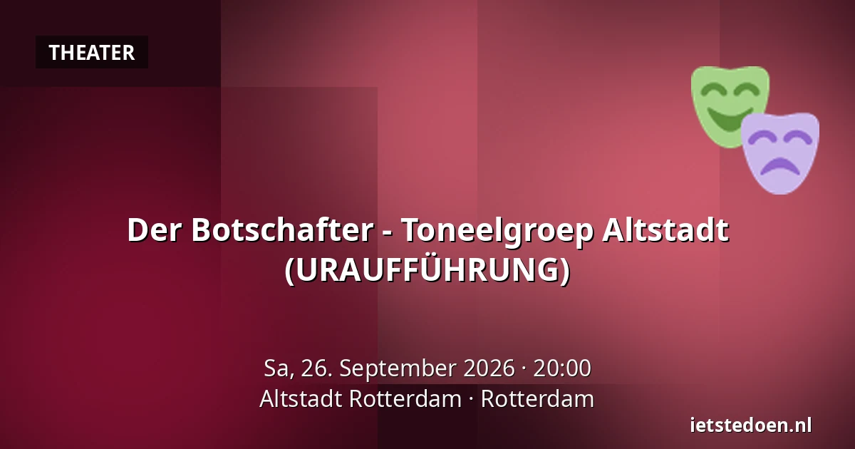 Der Botschafter - Toneelgroep Altstadt (URAUFFÜHRUNG) — Altstadt Rotterdam, Rotterdam