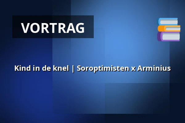 Kind in de knel | Soroptimisten x Arminius — Arminius, Rotterdam