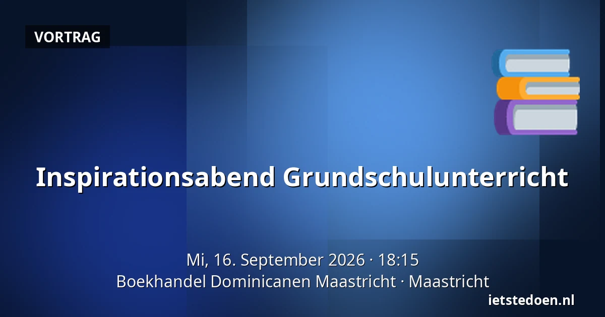 Inspirationsabend Grundschulunterricht — Boekhandel Dominicanen Maastricht, Maastricht