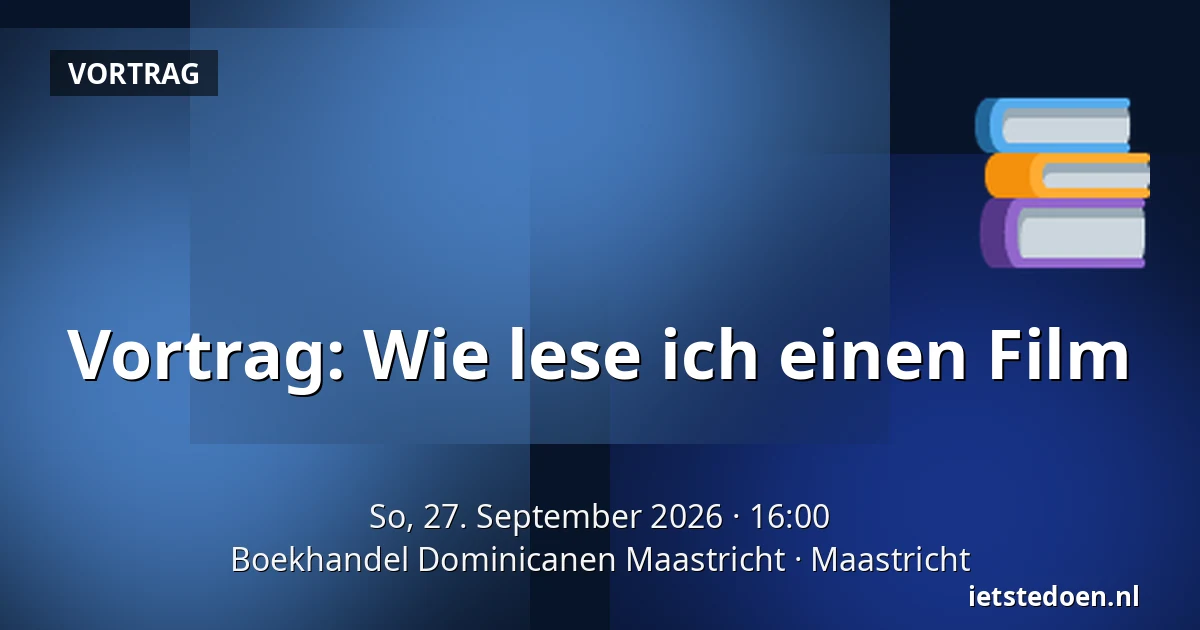 Vortrag: Wie lese ich einen Film — Boekhandel Dominicanen Maastricht, Maastricht