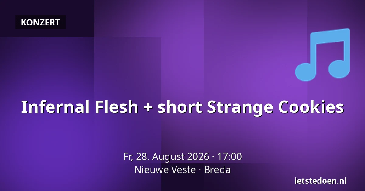 Infernal Flesh + short Strange Cookies — Nieuwe Veste, Breda