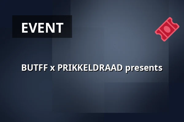 BUTFF x PRIKKELDRAAD presents — Nieuwe Veste, Breda