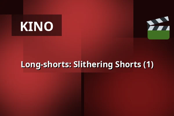 Long-shorts: Slithering Shorts (1) — Filmhuis Breda, Breda