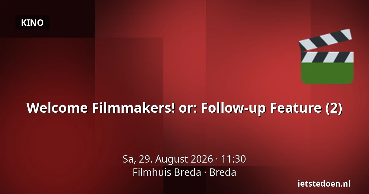 Welcome Filmmakers! or: Follow-up Feature (2) — Filmhuis Breda, Breda