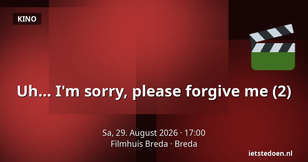 Uh... I'm sorry, please forgive me (2) — Filmhuis Breda, Breda
