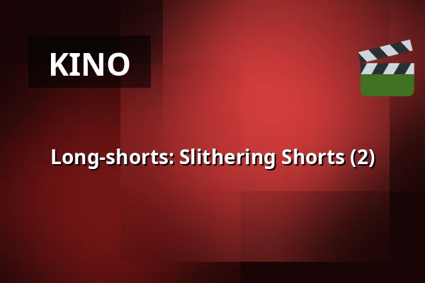 Long-shorts: Slithering Shorts (2) — Filmhuis Breda, Breda