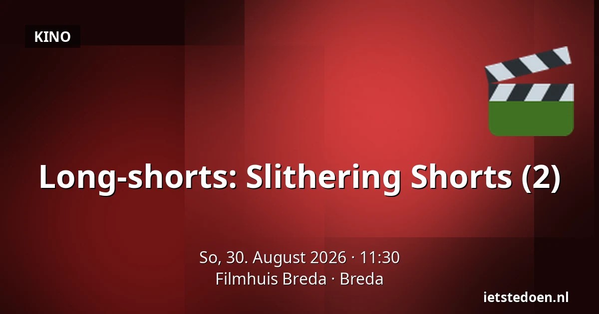 Long-shorts: Slithering Shorts (2) — Filmhuis Breda, Breda