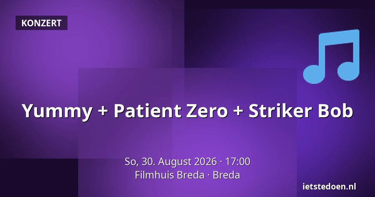 Yummy + Patient Zero + Striker Bob — Filmhuis Breda, Breda
