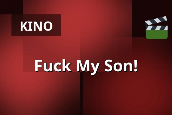 Fuck My Son! — Chassé Cinema, Breda