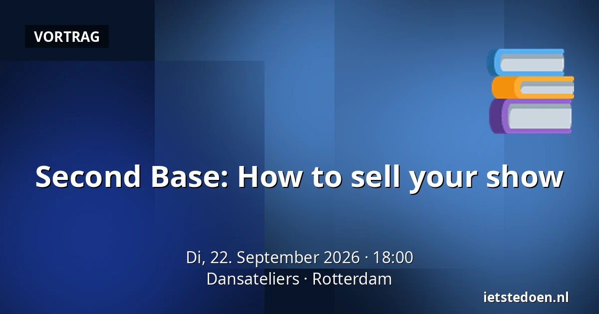 Second Base: How to sell your show — Dansateliers, Rotterdam