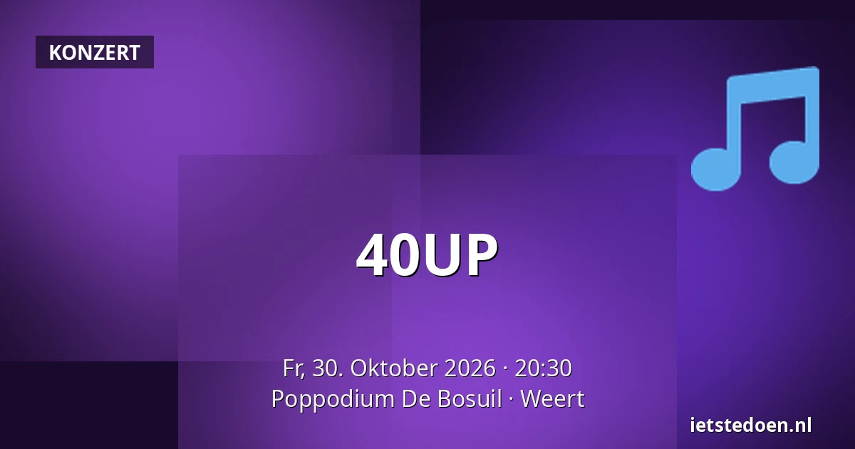 40UP — Poppodium De Bosuil, Weert
