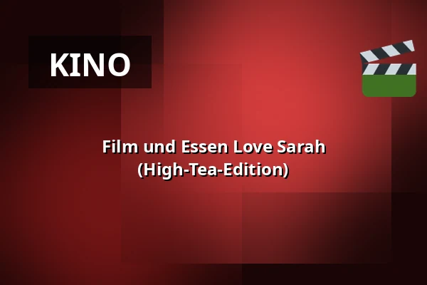 Film und Essen Love Sarah (High-Tea-Edition) — De Buurvrouw Larikslaan, Rotterdam