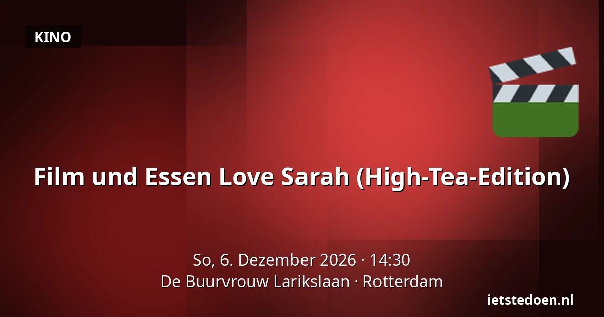 Film und Essen Love Sarah (High-Tea-Edition) — De Buurvrouw Larikslaan, Rotterdam