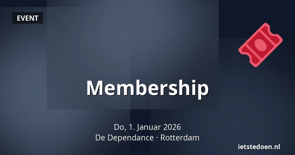 Membership — De Dependance, Rotterdam