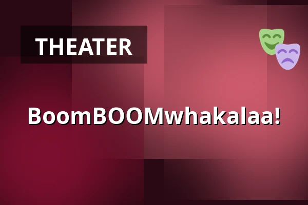 BoomBOOMwhakalaa! — Theater De Vaillant, Den Haag