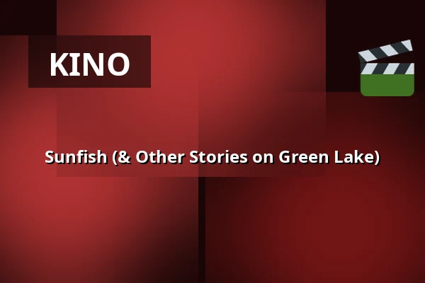 Sunfish (& Other Stories on Green Lake) — Filmhuis Doesburg, Doesburg