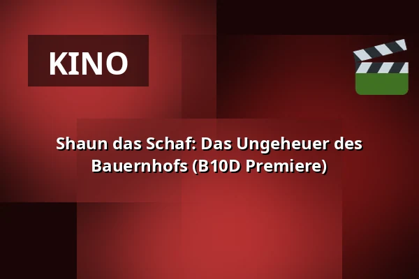 Shaun das Schaf: Das Ungeheuer des Bauernhofs (B10D Premiere) — Filmhuis Doesburg, Doesburg